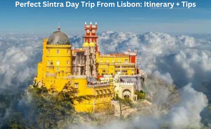 Perfect Sintra Day Trip From Lisbon Itinerary + Tips