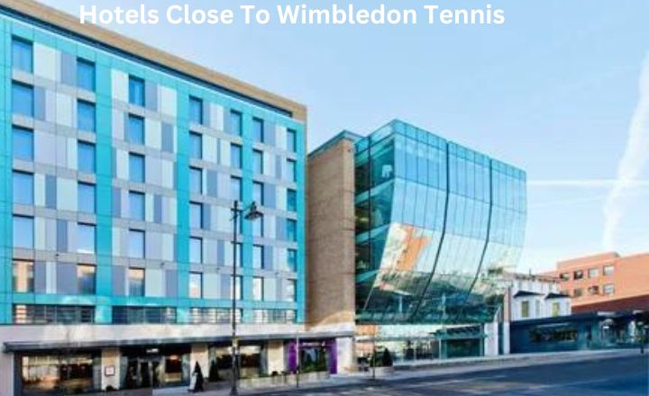 Hotels Close To Wimbledon Tennis