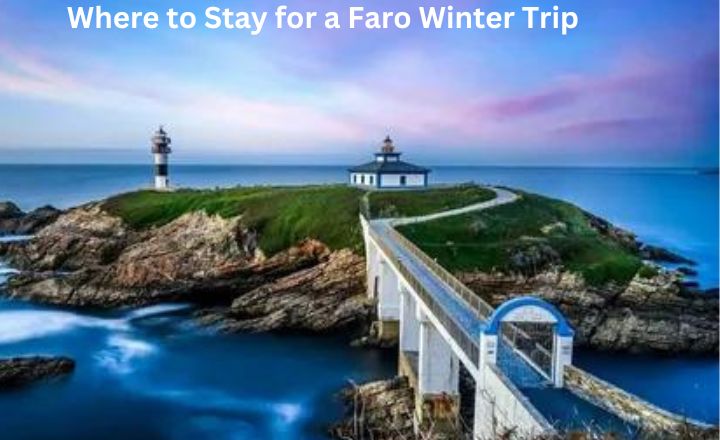 Where to Stay for a Faro Winter Trip