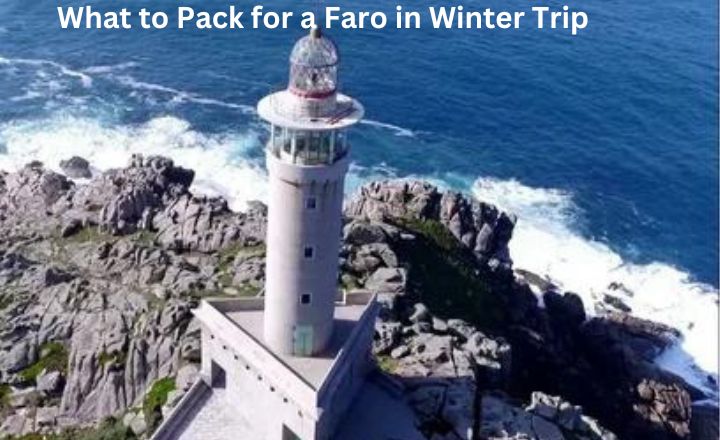 What to Pack for a Faro in Winter Trip