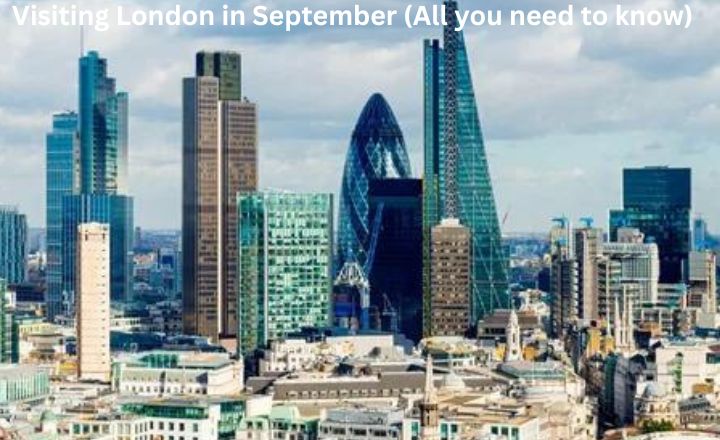 Visiting London in September (All you need to know)